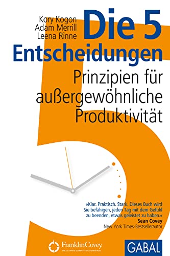 Die 5 Entscheidungen: Prinzipien für außergewöhnliche Produktivität (Dein Business) von GABAL Verlag GmbH