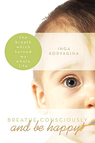Breathe consciously and be happy!: The breath which turned my whole life von Balboa Press