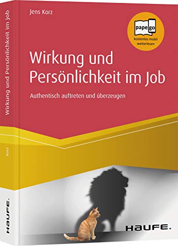 Wirkung und Persönlichkeit im Job: Authentisch auftreten und überzeugen (Haufe Fachbuch) von Haufe