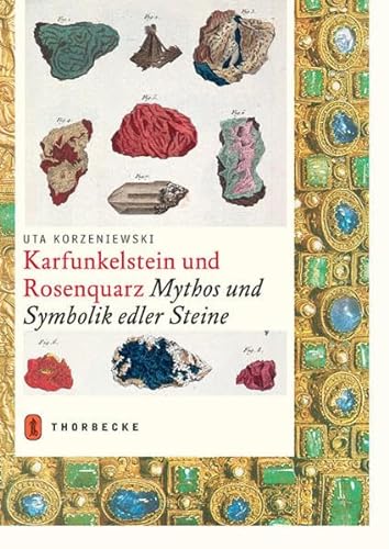 Karfunkelstein und Rosenquarz: Mythos und Symbolik edler Steine von Jan Thorbecke Verlag