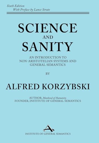 Science and Sanity: An Introduction to Non-Aristotelian Systems and General Semantics Sixth Edition