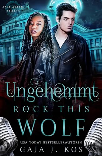 Ungehemmt – Rock This Wolf: Ein paranormaler Rockstar-Liebesroman (AAVB-Akten: Berlin, Band 1) Ungehemmt – Rock This Wolf: Ein paranormaler Rockstar-Liebesroman (AAVB-Akten: Berlin, Band 1)