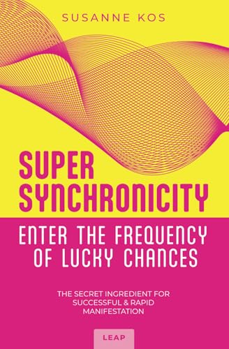 SUPER SYNCHRONICITY - Enter the Frequency of Lucky Chances. The Secret Ingredient for Successful & Rapid Manifestation.: A Powerful Self-Help Book for Growth, Motivation, Freedom and Happiness von LEAP