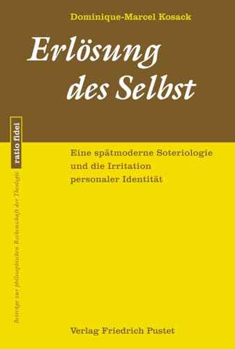 Erlösung des Selbst: Eine spätmoderne Soteriologie und die Irritation personaler Identität (ratio fidei: Beiträge zur philosophischen Rechenschaft der Theologie) von Pustet, Friedrich GmbH