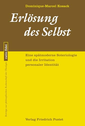 Erlösung des Selbst: Eine spätmoderne Soteriologie und die Irritation personaler Identität (ratio fidei: Beiträge zur philosophischen Rechenschaft der Theologie) von Pustet, F