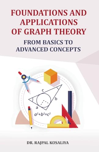 Foundations and Application of Graph Theory: From Basics to Advanced Concepts Foundations and Application of Graph Theory: From Basics to Advanced Concepts von Taneesha Publishers