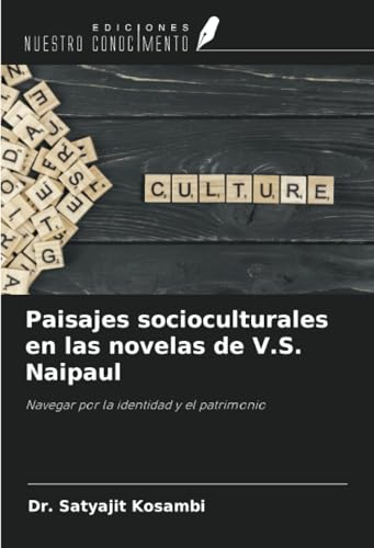 Paisajes socioculturales en las novelas de V.S. Naipaul: Navegar por la identidad y el patrimonio von Ediciones Nuestro Conocimiento