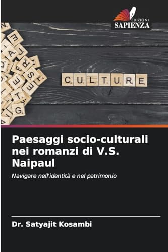 Paesaggi socio-culturali nei romanzi di V.S. Naipaul: Navigare nell'identità e nel patrimonio von Edizioni Sapienza