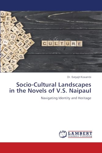 Socio-Cultural Landscapes in the Novels of V.S. Naipaul: Navigating Identity and Heritage von LAP LAMBERT Academic Publishing