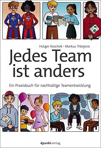 Jedes Team ist anders: Ein Praxisbuch für nachhaltige Teamentwicklung von dpunkt.verlag GmbH