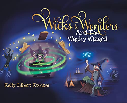 Wicks and Wonders: And The Wacky Wizard von Tellwell Talent