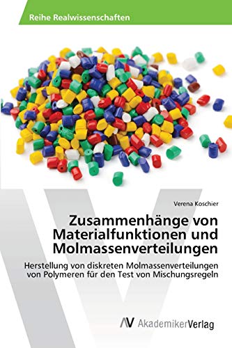 Zusammenhänge von Materialfunktionen und Molmassenverteilungen: Herstellung von diskreten Molmassenverteilungen von Polymeren für den Test von Mischungsregeln von AV Akademikerverlag
