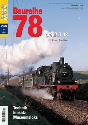 Baureihe 78: Preuß. T 18 - Technik, Einsatz, Museumsloks Eisenbahn Journal Special 2/2017