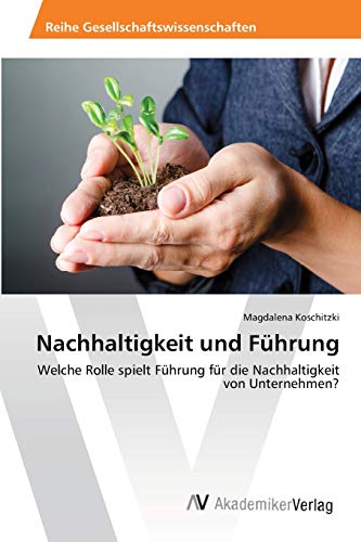 Nachhaltigkeit und Führung: Welche Rolle spielt Führung für die Nachhaltigkeit von Unternehmen?