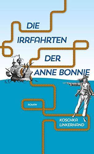 Die Irrfahrten der Anne Bonnie: Roman