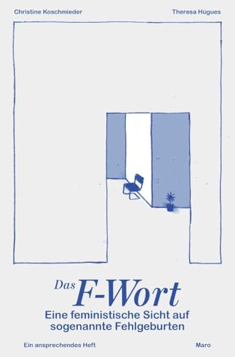 Das F-Wort – Eine feministische Sicht auf sogenannte Fehlgeburten: Ein ansprechendes Heft. MaroHeft #18 (MaroHefte) von Maro