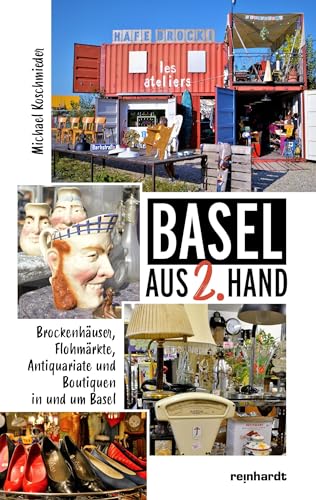 Basel aus 2. Hand: Brockenhäuser, Flohmärkte, Antiquariate und Boutiquen in und um Basel