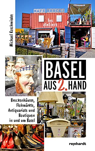 Basel aus 2. Hand: Brockenhäuser, Flohmärkte, Antiquariate und Boutiquen in und um Basel Basel aus 2. Hand: Brockenhäuser, Flohmärkte, Antiquariate und Boutiquen in und um Basel