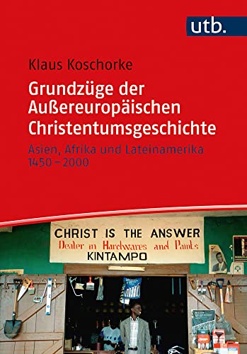 Grundzüge der Außereuropäischen Christentumsgeschichte: Asien, Afrika und Lateinamerika 1450–2000 von UTB GmbH