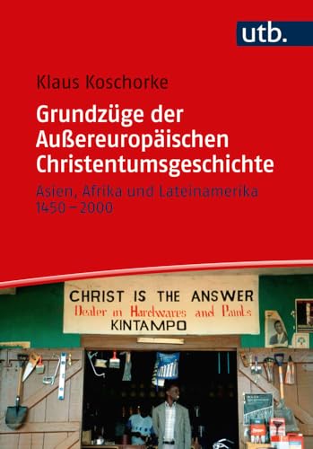 Grundzüge der Außereuropäischen Christentumsgeschichte: Asien, Afrika und Lateinamerika 1450–2000