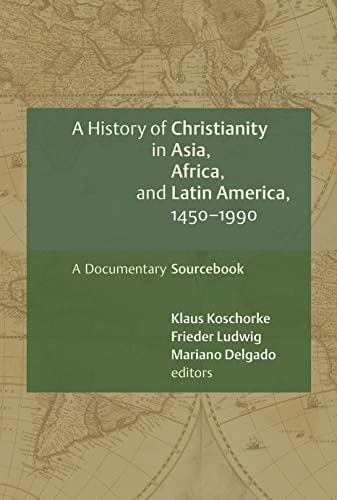 History of Christianity in Asia, Africa, and Latin America 1450 - 1990: A Documentary Sourcebook von William B. Eerdmans Publishing Company