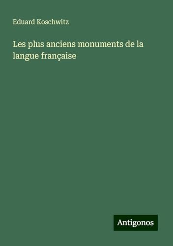 Les plus anciens monuments de la langue française von Antigonos Verlag