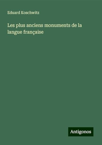 Les plus anciens monuments de la langue française von Antigonos Verlag