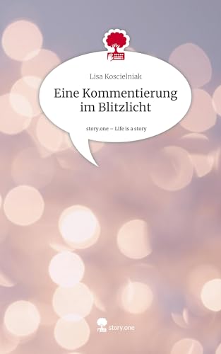 Eine Kommentierung im Blitzlicht. Life is a Story - story.one von story.one publishing