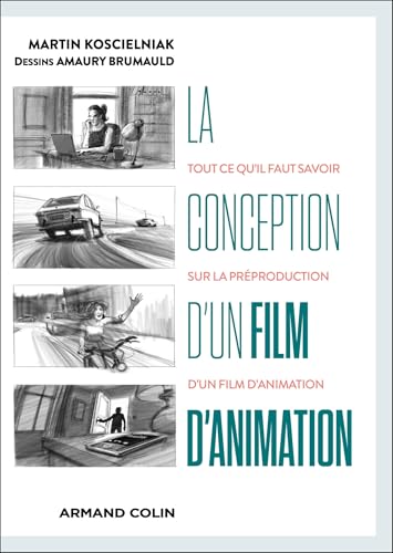 La conception d'un film d'animation: Tout ce qu'il faut savoir sur la préproduction d'un film d'animation von ARMAND COLIN