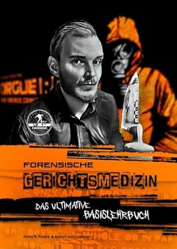 Die moderne Forensische Gerichtsmedizin aus der Praxis für die Theorie und Praxis: Das ultimative Basislehrbuch für angehende Gerichtsmediziner und ... rund um die Gerichtsmedizin und Forensik