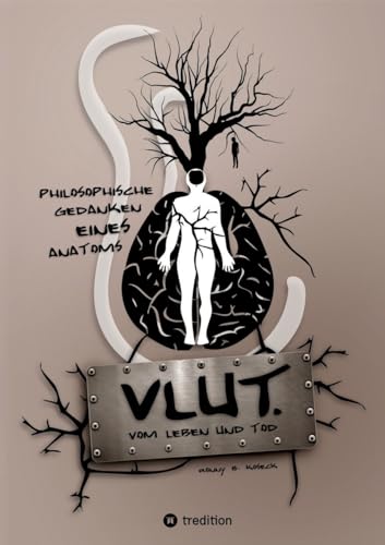VLUT. (Vom Leben und Tod): Philosophische Gedanken eines Anatoms