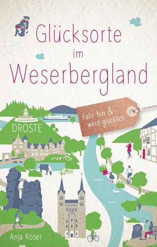 Glücksorte im Weserbergland: Fahr hin & werd glücklich (Neuauflage) von Droste Verlag