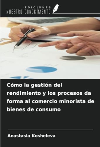 Cómo la gestión del rendimiento y los procesos da forma al comercio minorista de bienes de consumo von Ediciones Nuestro Conocimiento