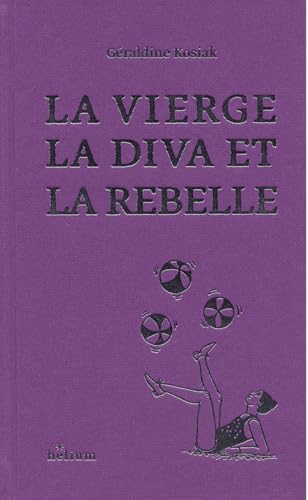 La Vierge, la Diva et la Rebelle La Vierge, la Diva et la Rebelle von HELIUM