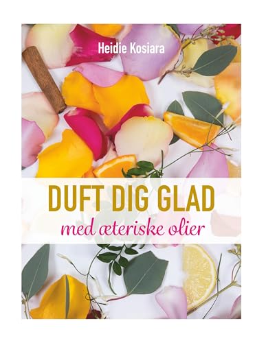 Duft dig glad: Med æteriske olier von BoD - Books on Demand
