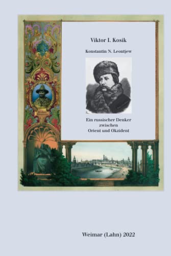 Konstantin N. Leontjew: Ein russischer Denker zwischen Orient und Okzident. (Neue archivarische Studien)