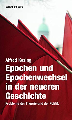 Epochen und Epochenwechsel in der neueren Geschichte: Probleme der Theorie und der Politik