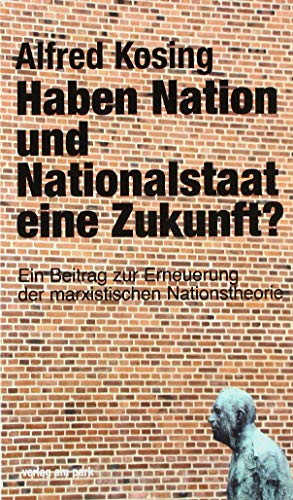 Haben Nation und Nationalstaat eine Zukunft?: Ein Beitrag zur Erneuerung der marxistischen Nationstheorie (Verlag am Park)