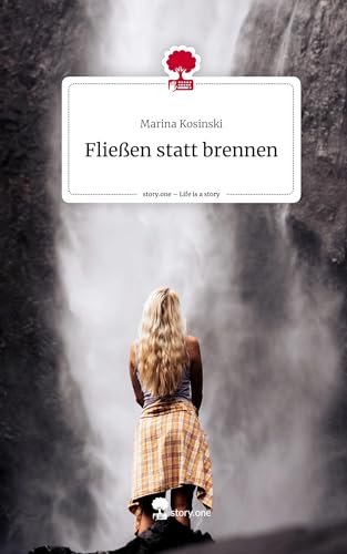 Fließen statt brennen. Life is a Story - story.one
