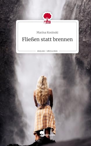 Fließen statt brennen. Life is a Story - story.one