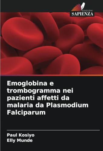 Emoglobina e trombogramma nei pazienti affetti da malaria da Plasmodium Falciparum von Edizioni Sapienza