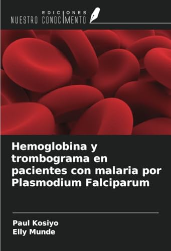Hemoglobina y trombograma en pacientes con malaria por Plasmodium Falciparum von Ediciones Nuestro Conocimiento