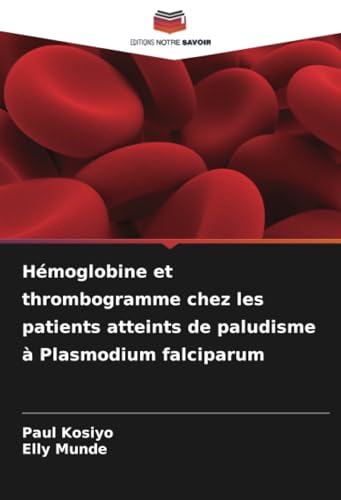 Hémoglobine et thrombogramme chez les patients atteints de paludisme à Plasmodium falciparum von Editions Notre Savoir