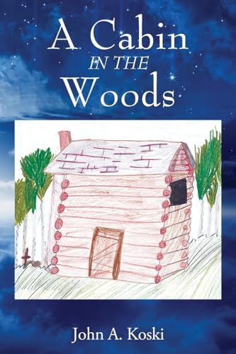 A Cabin In The Woods von Outskirts Press