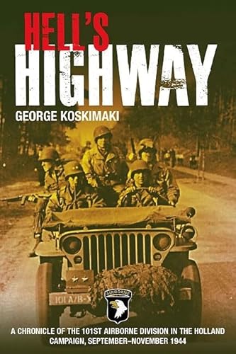 Hell's Highway: Chronicle of the 101st Airborne Division in the Holland Campaign, September - November 1944: A Chronicle of the 101st Airborne ... Holland Campaign, September - November 1944