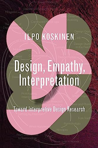 Design, Empathy, Interpretation: Toward Interpretive Design Research (Design Thinking, Design Theory) von The MIT Press
