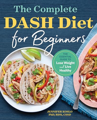 The Complete DASH Diet for Beginners: The Essential Guide to Lose Weight and Live Healthy The Complete DASH Diet for Beginners: The Essential Guide to Lose Weight and Live Healthy von Rockridge Press