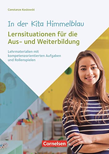 In der Kita Himmelblau – Lernsituationen für die Aus- und Weiterbildung: Lehrmaterialien mit kompetenzorientierten Aufgaben und Rollenspielen von Verlag An Der Ruhr