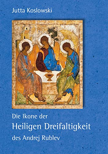 Die Ikone der Heiligen Dreifaltigkeit des Andrej Rublev von Books on Demand