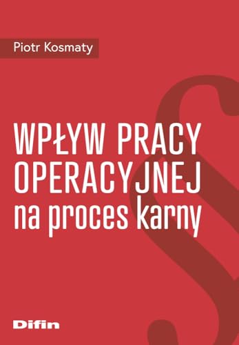 Wpływ pracy operacyjnej na proces karny Wpływ pracy operacyjnej na proces karny von Difin